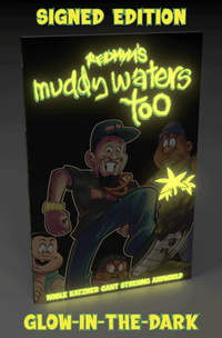 Muddy Waters Too — Signed Glow-in-the-Dark Edition